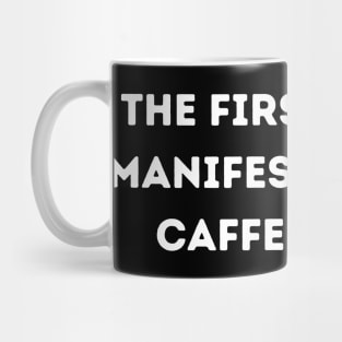 The first step to manifestation is caffeination Mug